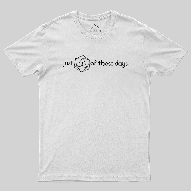 Just One Of Those Days Geek T-Shirt