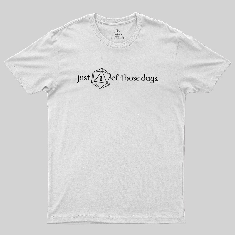 Just One Of Those Days Geek T-Shirt