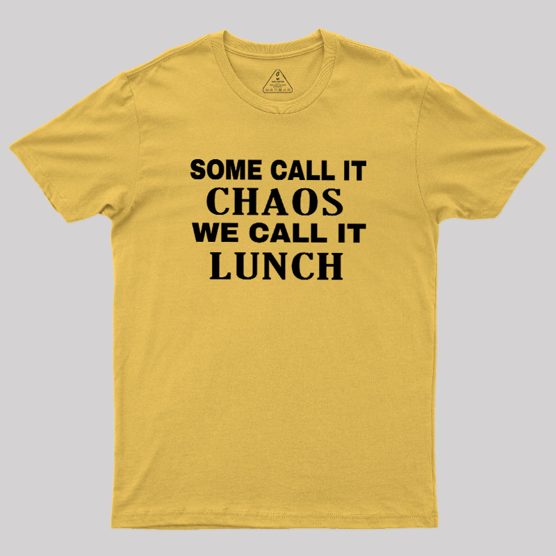 Some?Call It?Chaos We?Call?It?Lunch Geek T-Shirt