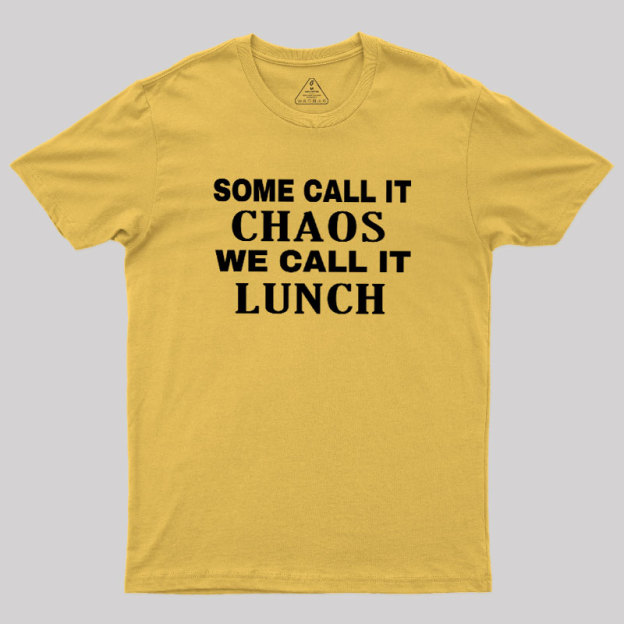 Some?Call It?Chaos We?Call?It?Lunch Geek T-Shirt