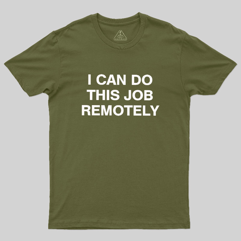 I Can Do This Job Remotely Geek T-Shirt