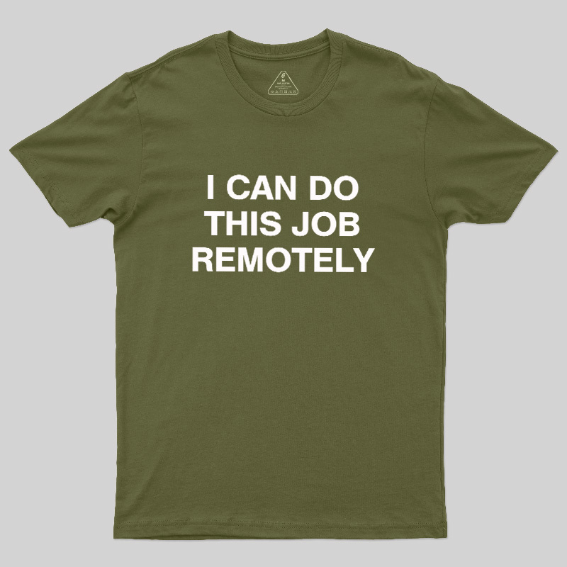 I Can Do This Job Remotely Geek T-Shirt
