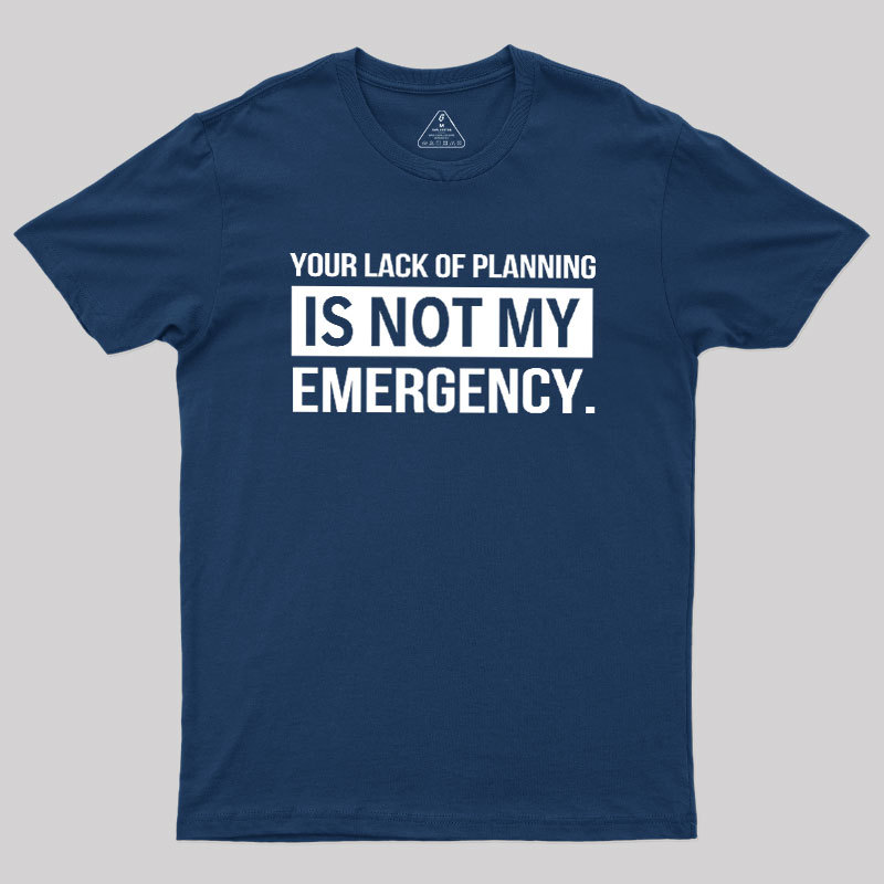 Not My Emergency Geek T-Shirt