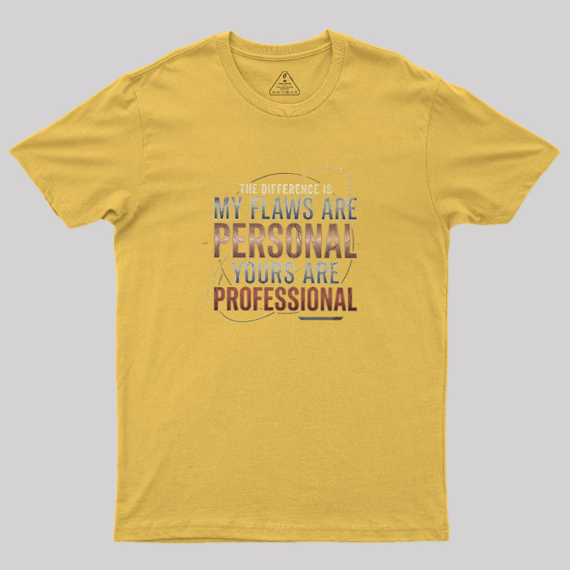 My Flaws Personal Yours Professional Geek T-Shirt