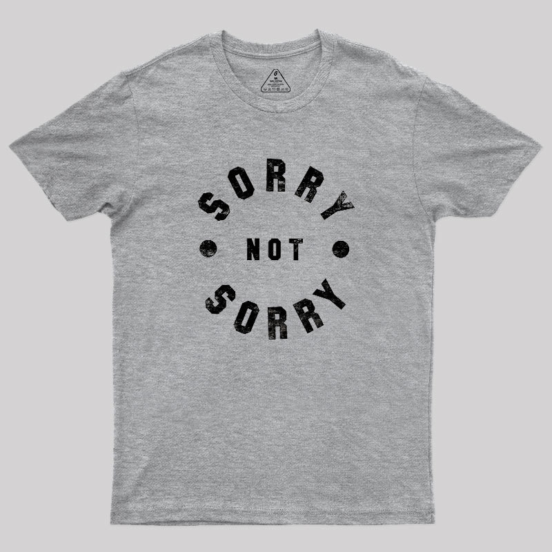 Sorry Not Sorry Geek T-Shirt