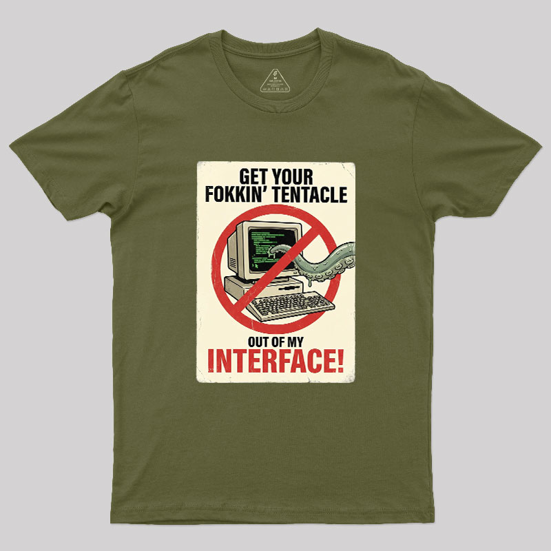 No Tentacles On My Interface Geek T-Shirt