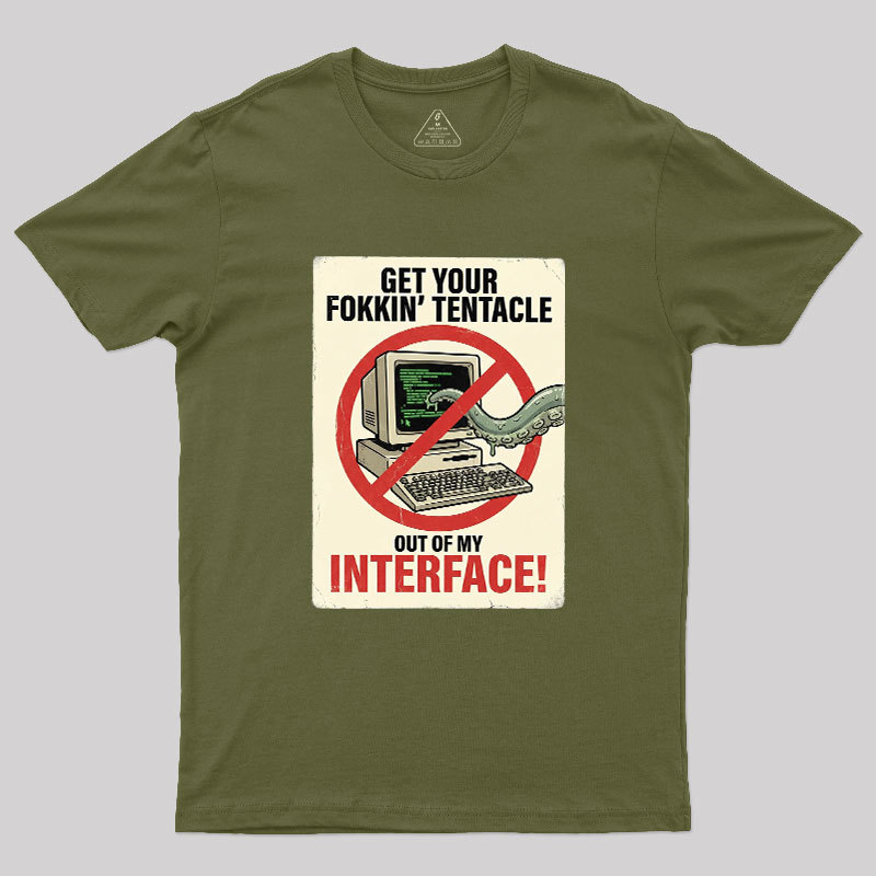 No Tentacles On My Interface Geek T-Shirt
