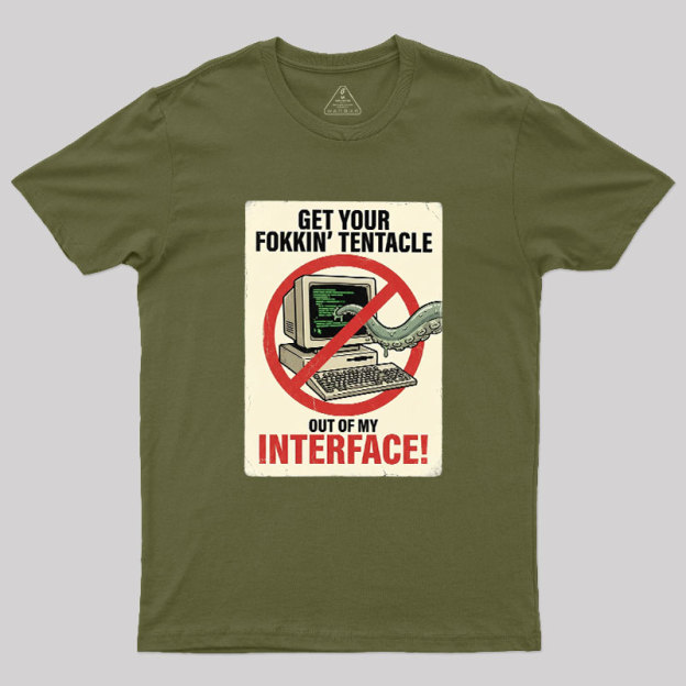 No Tentacles On My Interface Geek T-Shirt