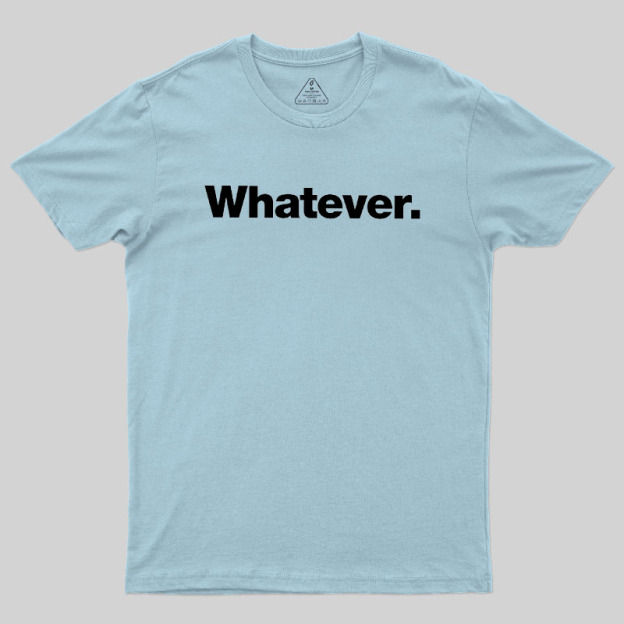 Whatever Geek T-Shirt