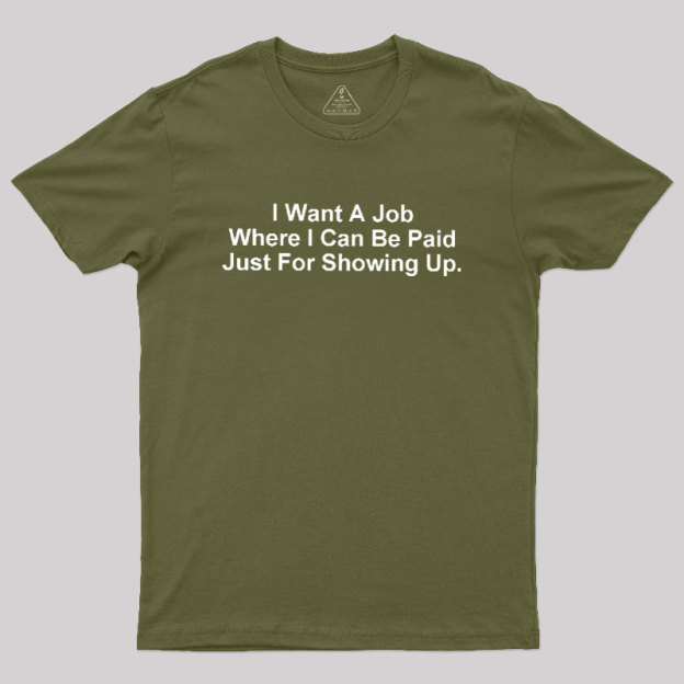 I Want A Job Joking Geek T-Shirt