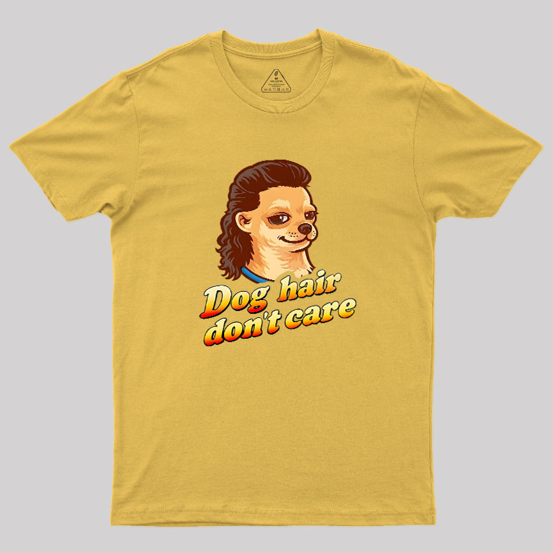 Dog Hair Don't Care Geek T-Shirt