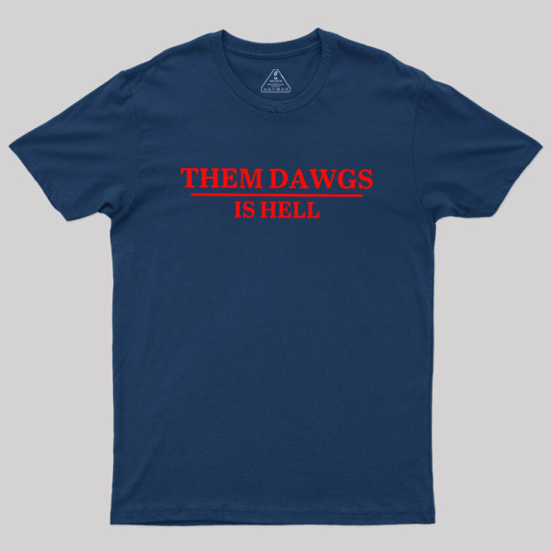 Them Dawgs Is Hell Geek T-Shirt