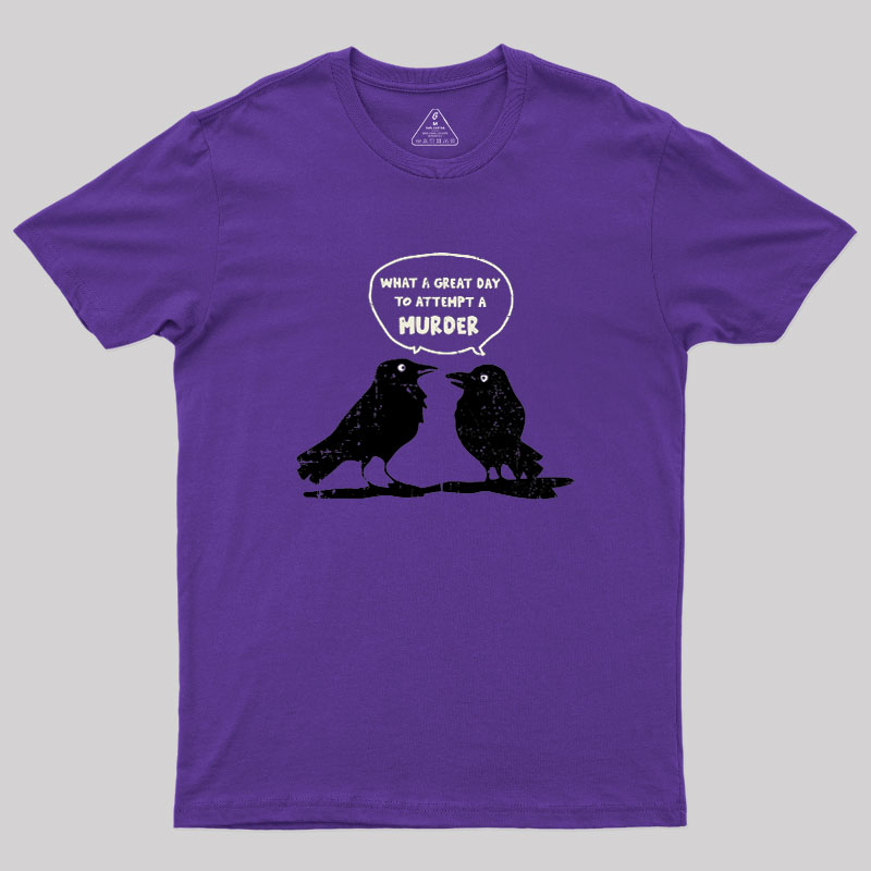 What A Great Day To Attempt A Murder Geek T-Shirt
