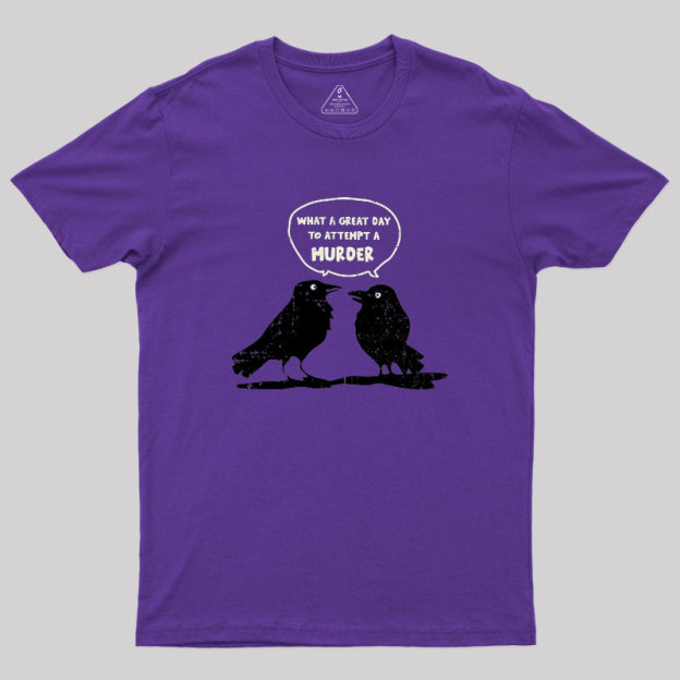 What A Great Day To Attempt A Murder Geek T-Shirt