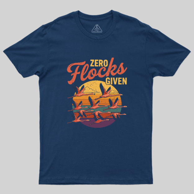 Zero Flocks Given Geek T-Shirt