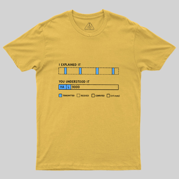 I Explained It Geek T-Shirt