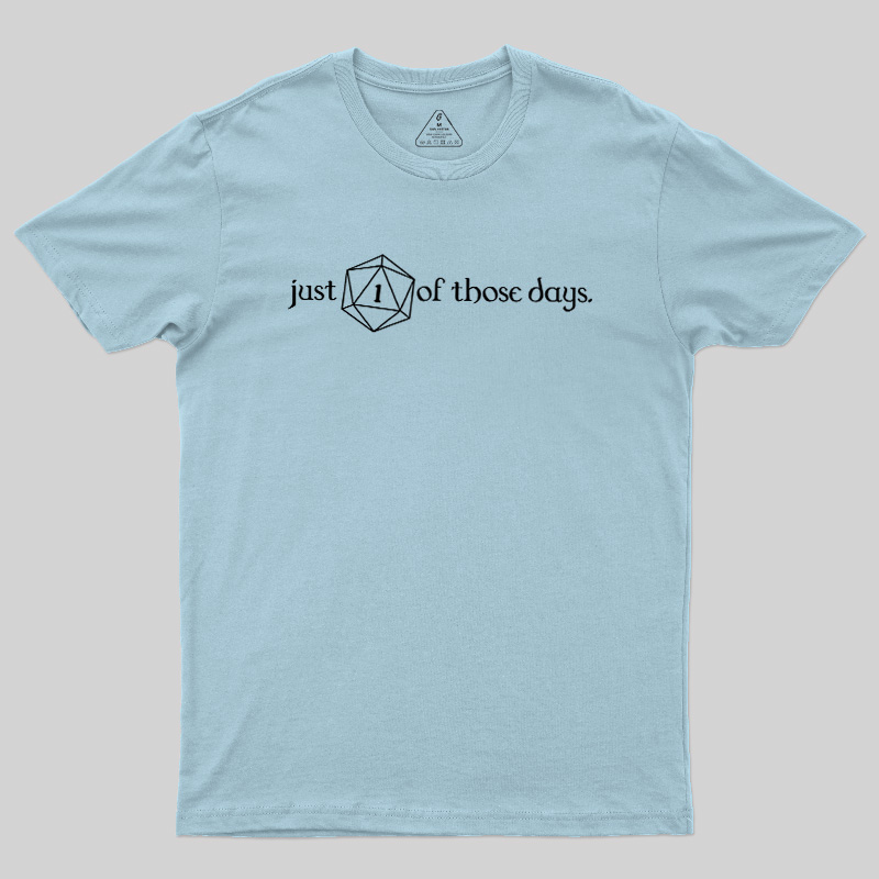 Just One Of Those Days Geek T-Shirt