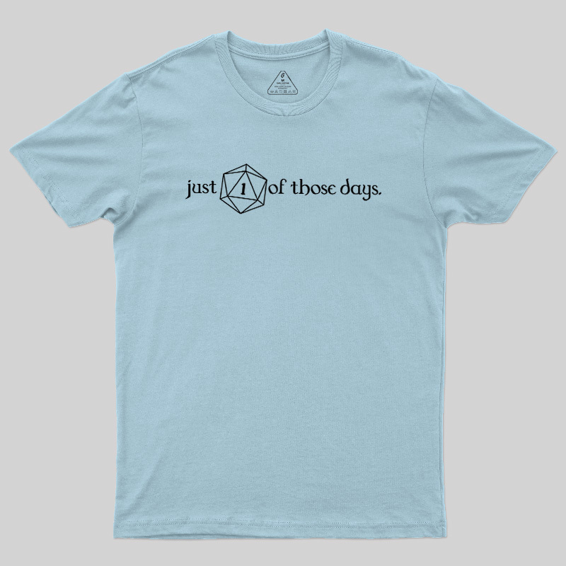 Just One Of Those Days Geek T-Shirt