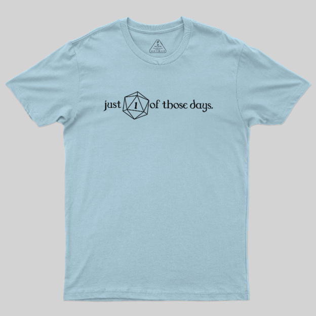Just One Of Those Days Geek T-Shirt