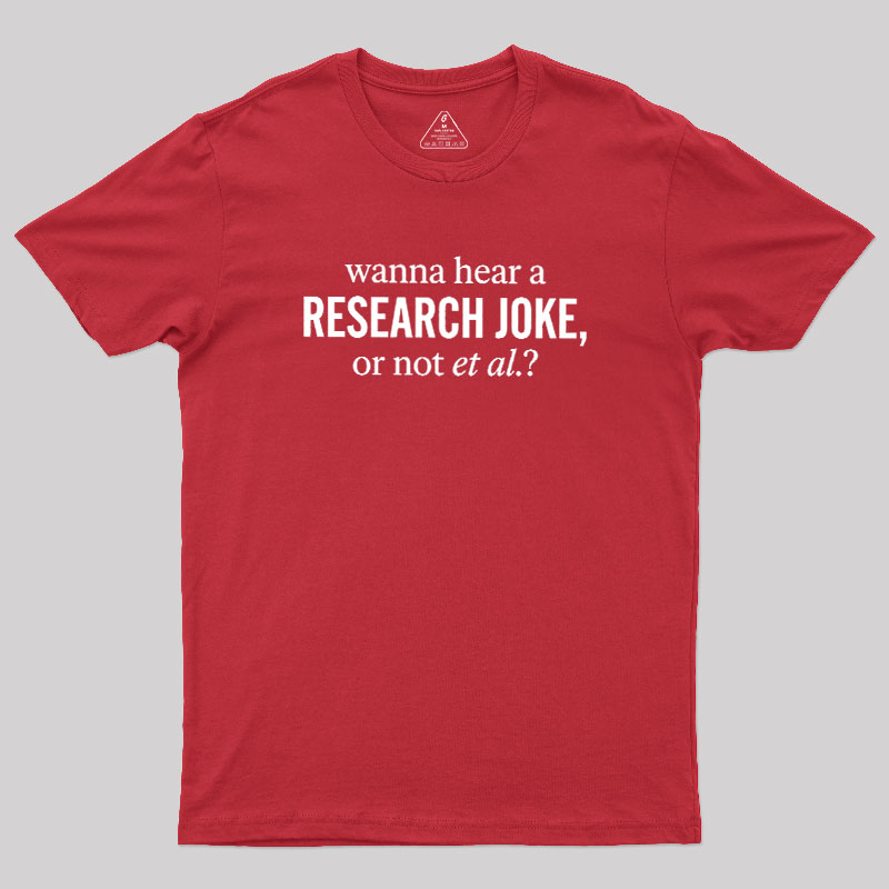 Wanna Hear A Research Joke Geek T-Shirt