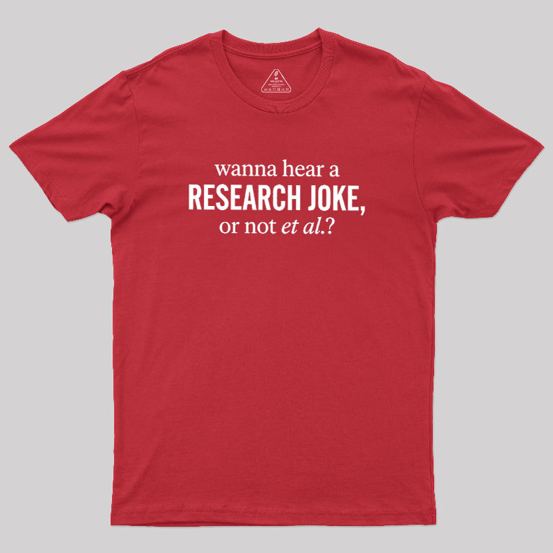 Wanna Hear A Research Joke Geek T-Shirt
