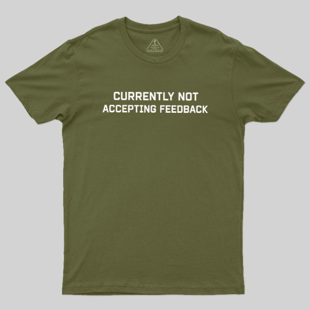 Currently Not Accepting Feedback Geek T-Shirt