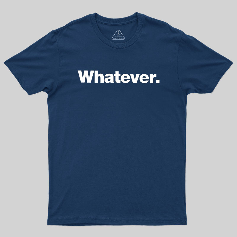 Whatever Geek T-Shirt