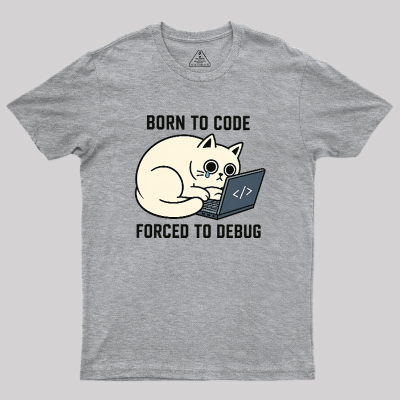 Born To Code Forced To Debug Geek T-Shirt