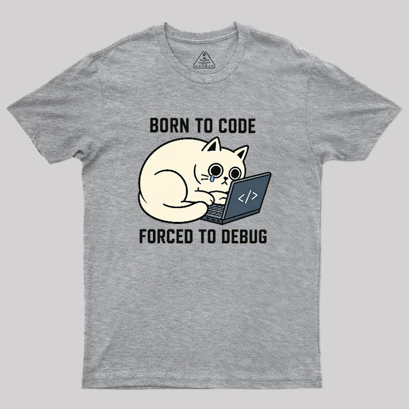 Born To Code Forced To Debug Geek T-Shirt