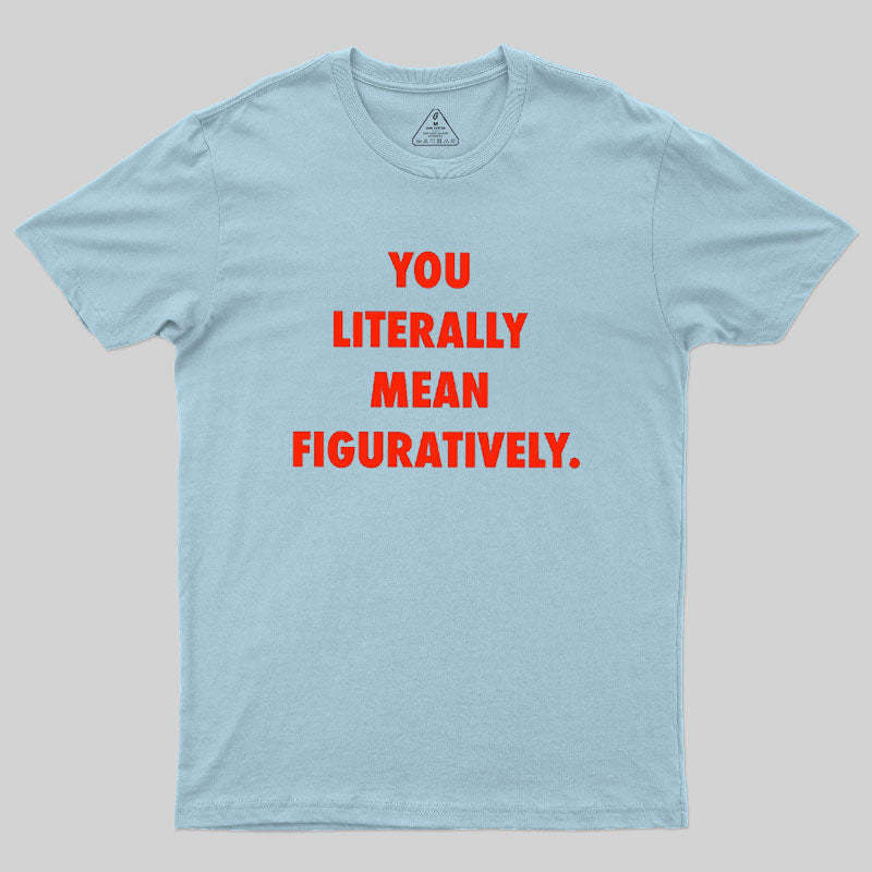 Grammar Police Literally vs. Figuratively T-Shirt