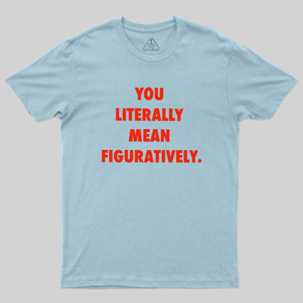 Grammar Police Literally vs. Figuratively T-Shirt