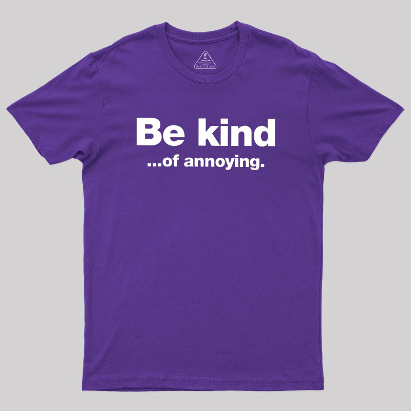 Be Kind of Annoying Geek T-Shirt