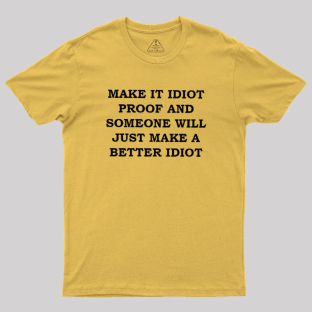 Make It Idiot Proof Geek T-Shirt
