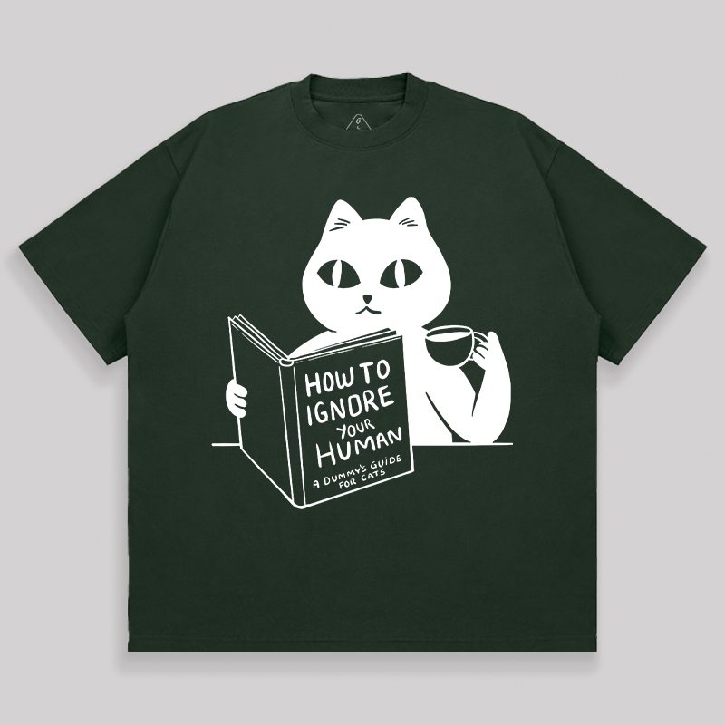 How To Ignore Your Human Unisex Oversized T-shirt