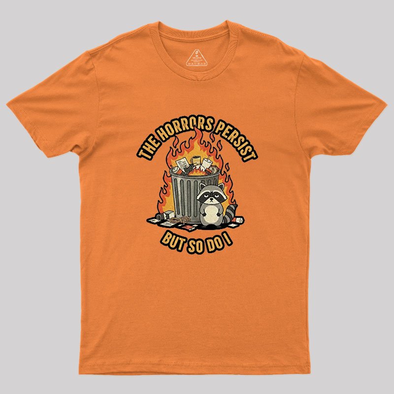 The Horrors Persist Geek T-Shirt