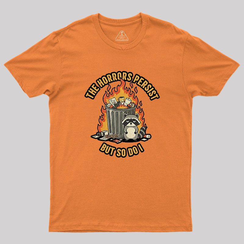 The Horrors Persist Geek T-Shirt