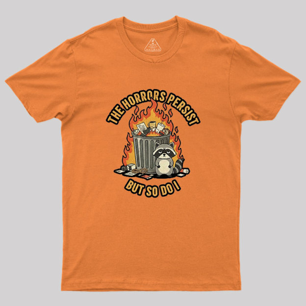 The Horrors Persist Geek T-Shirt
