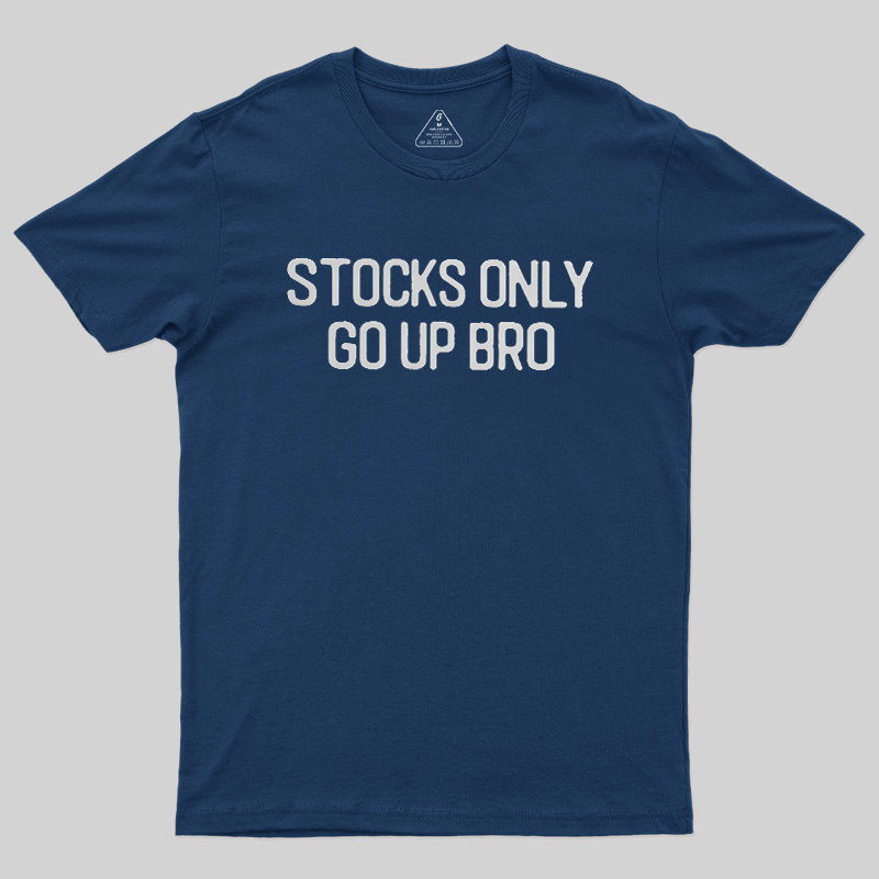 Stocks Only Go Up Bro Geek T-Shirt
