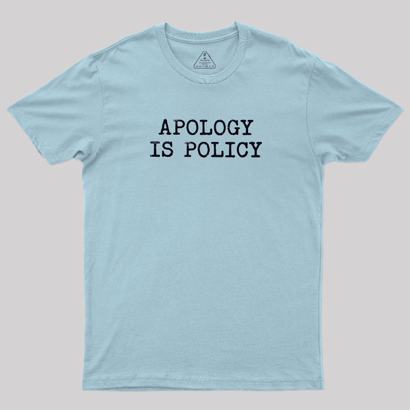 Apology Is Policy Geek T-Shirt