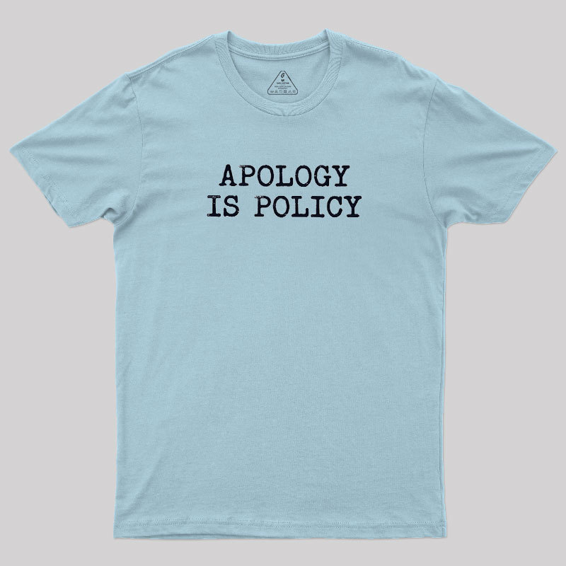 Apology Is Policy Geek T-Shirt