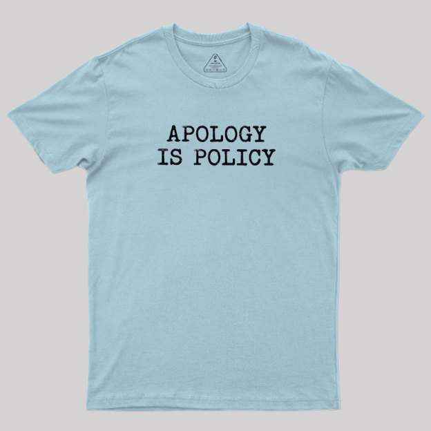 Apology Is Policy Geek T-Shirt