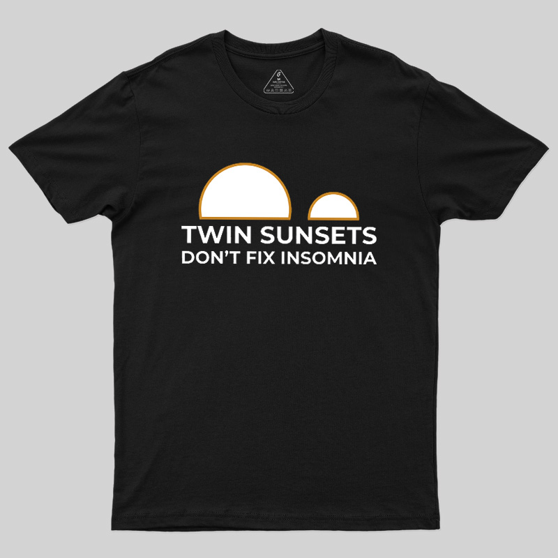Twin Sunsets Don't Fix Insomnia Geek T-Shirt