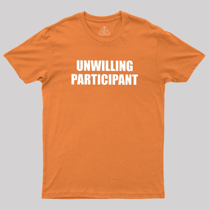 Unwilling Participant Geek T-Shirt