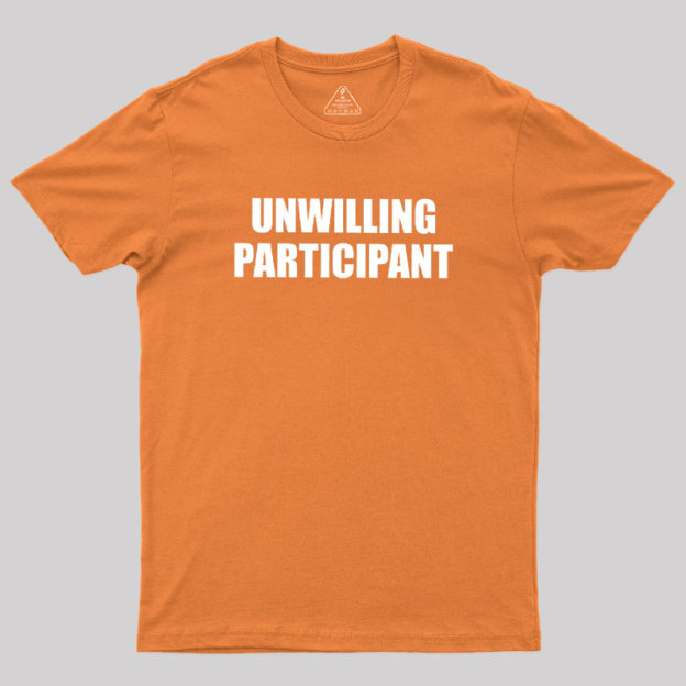 Unwilling Participant Geek T-Shirt