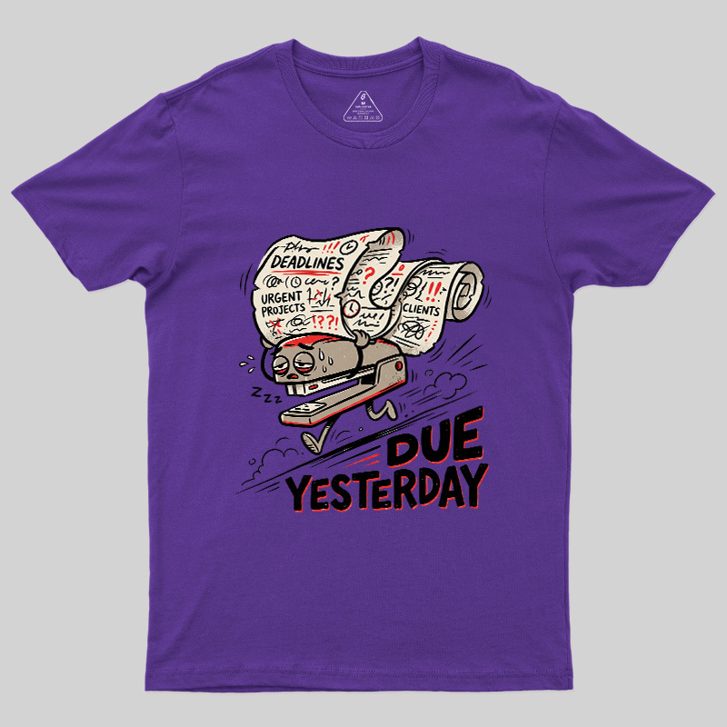 Due Yesterday Geek T-Shirt