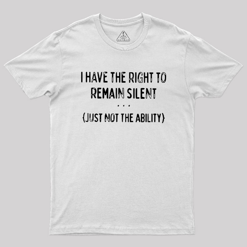 I Have the Right to Remain Silent Geek T-Shirt