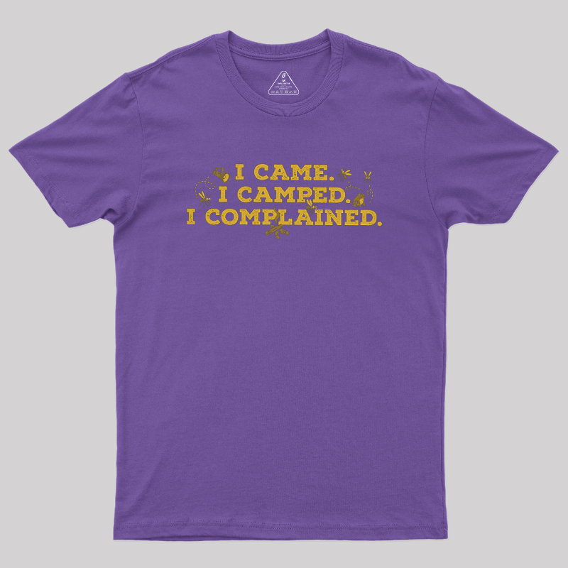 I Came, I Camped, I Complained Geek T-Shirt