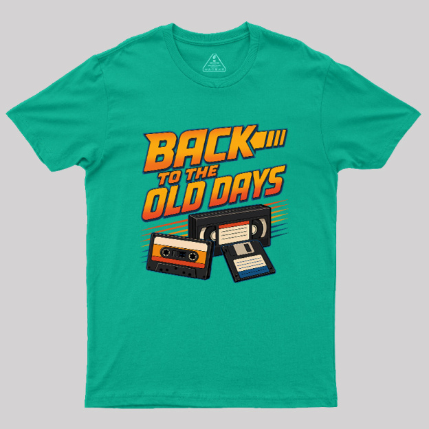 Back To The Old Days Geek T-Shirt