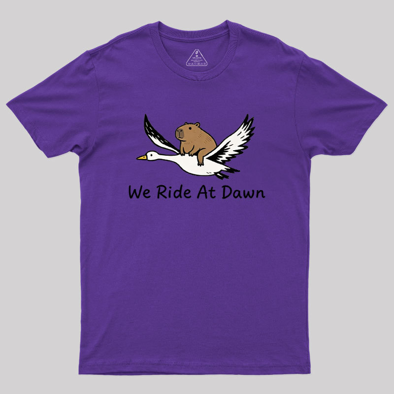We Ride at Dawn Geek T-Shirt