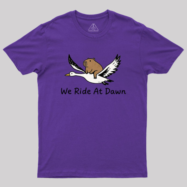 We Ride at Dawn Geek T-Shirt